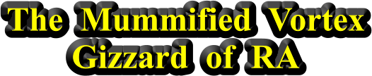 The  Mummified  Vortex  Gizzard  of  RA